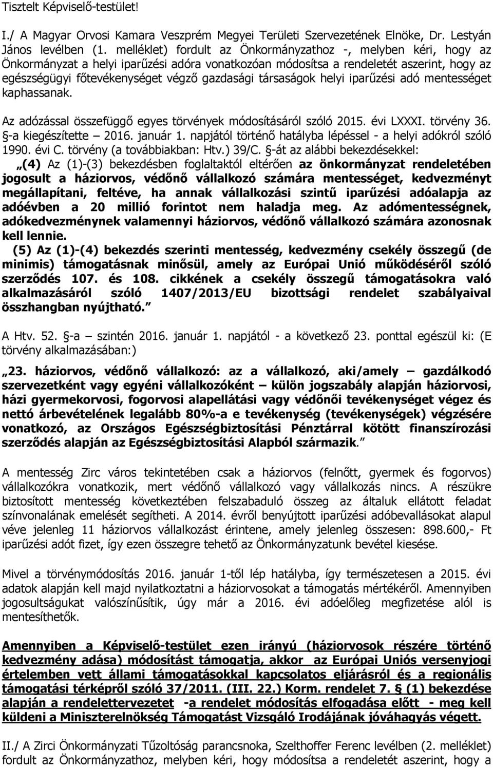 társaságok helyi iparűzési adó mentességet kaphassanak. Az adózással összefüggő egyes törvények módosításáról szóló 2015. évi LXXXI. törvény 36. -a kiegészítette 2016. január 1.