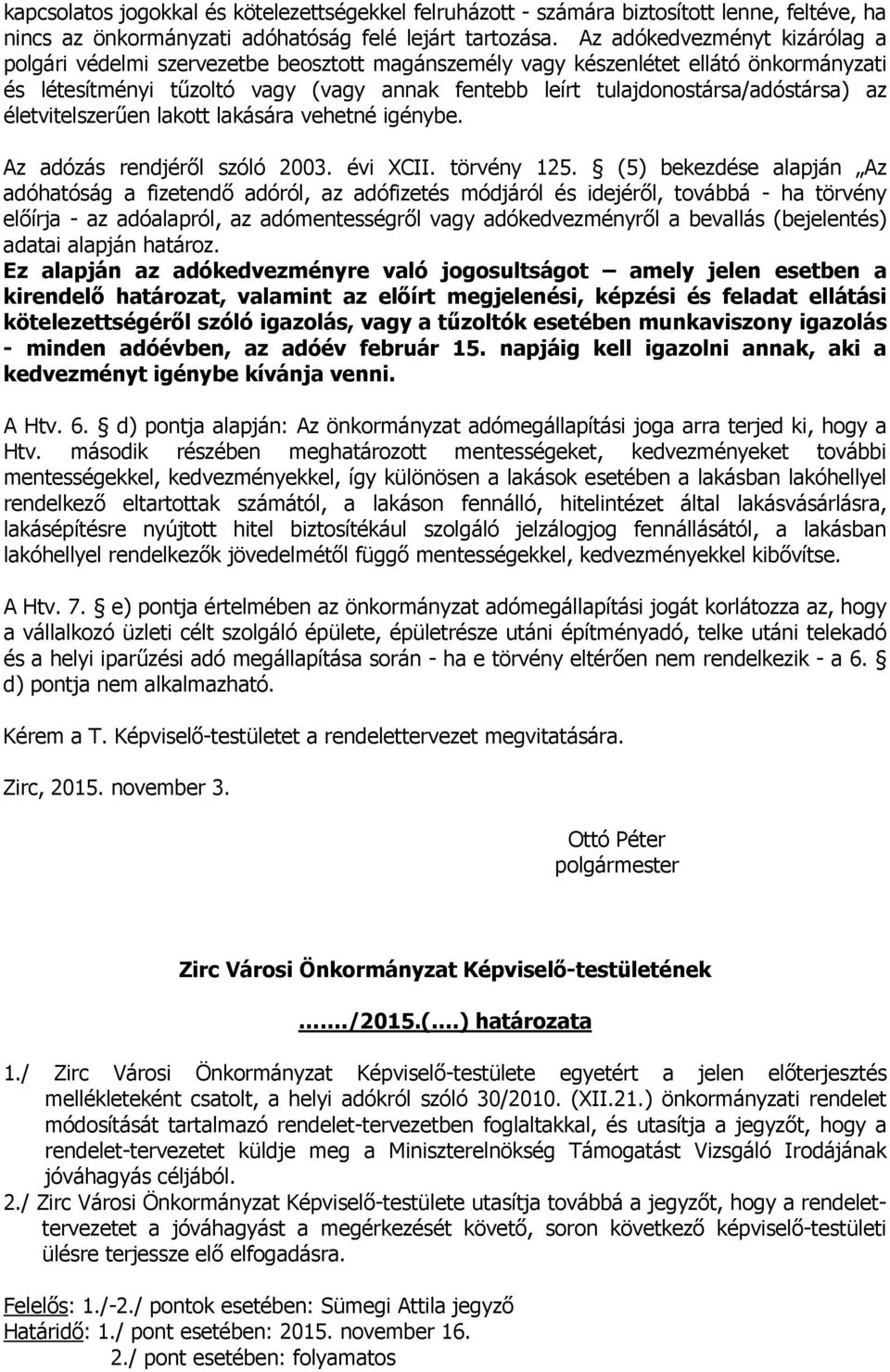 tulajdonostársa/adóstársa) az életvitelszerűen lakott lakására vehetné igénybe. Az adózás rendjéről szóló 2003. évi XCII. törvény 125.