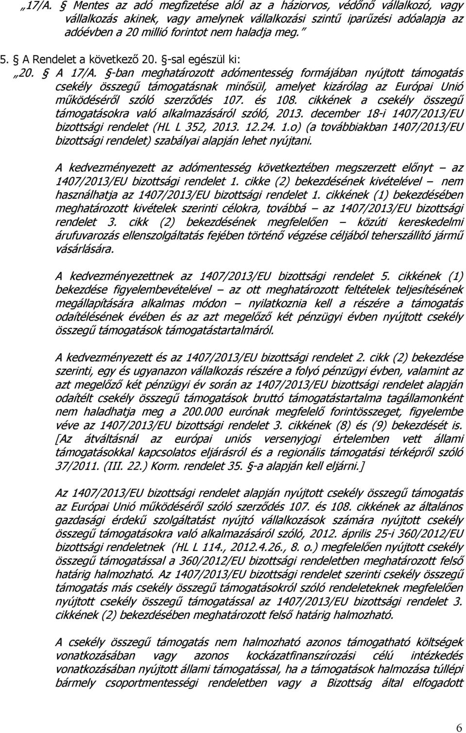 -ban meghatározott adómentesség formájában nyújtott támogatás csekély összegű támogatásnak minősül, amelyet kizárólag az Európai Unió működéséről szóló szerződés 107. és 108.