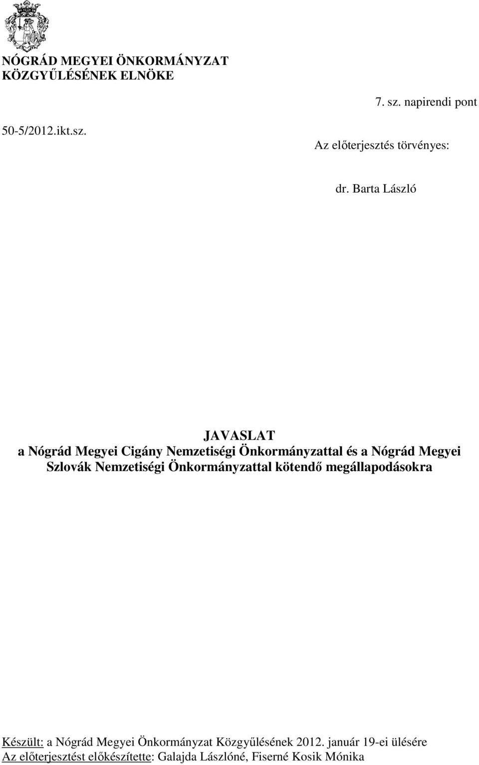 Nemzetiségi Önkormányzattal kötendő megállapodásokra Készült: a Nógrád Megyei Önkormányzat Közgyűlésének