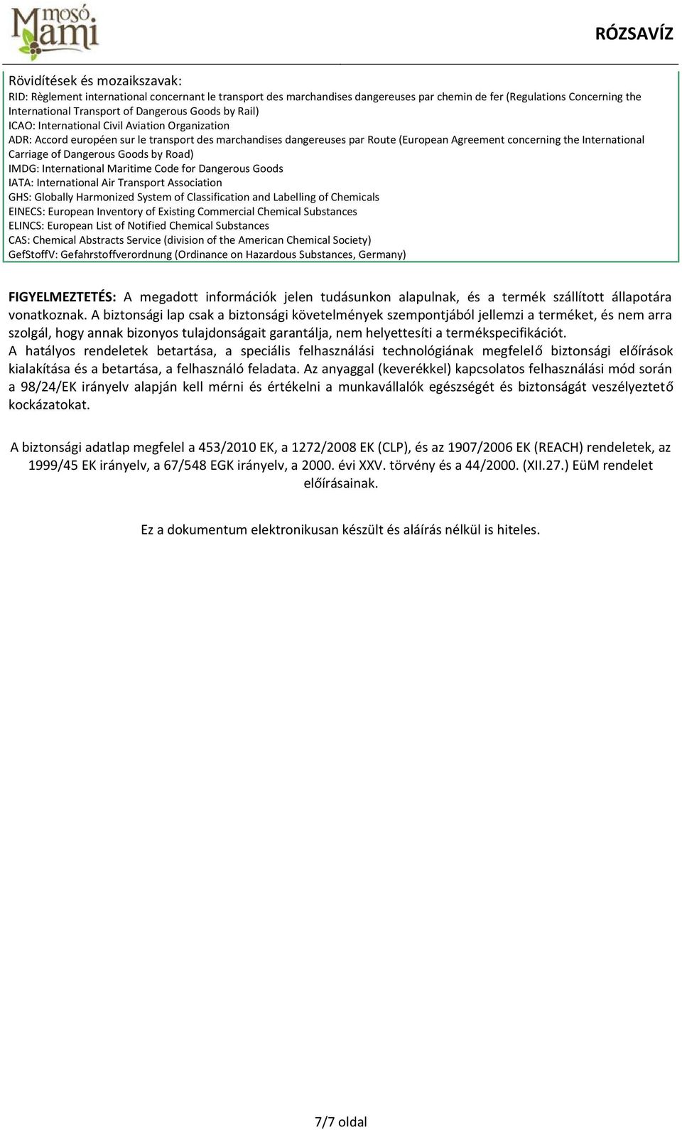 Dangerous Goods by Road) IMDG: International Maritime Code for Dangerous Goods IATA: International Air Transport Association GHS: Globally Harmonized System of Classification and Labelling of