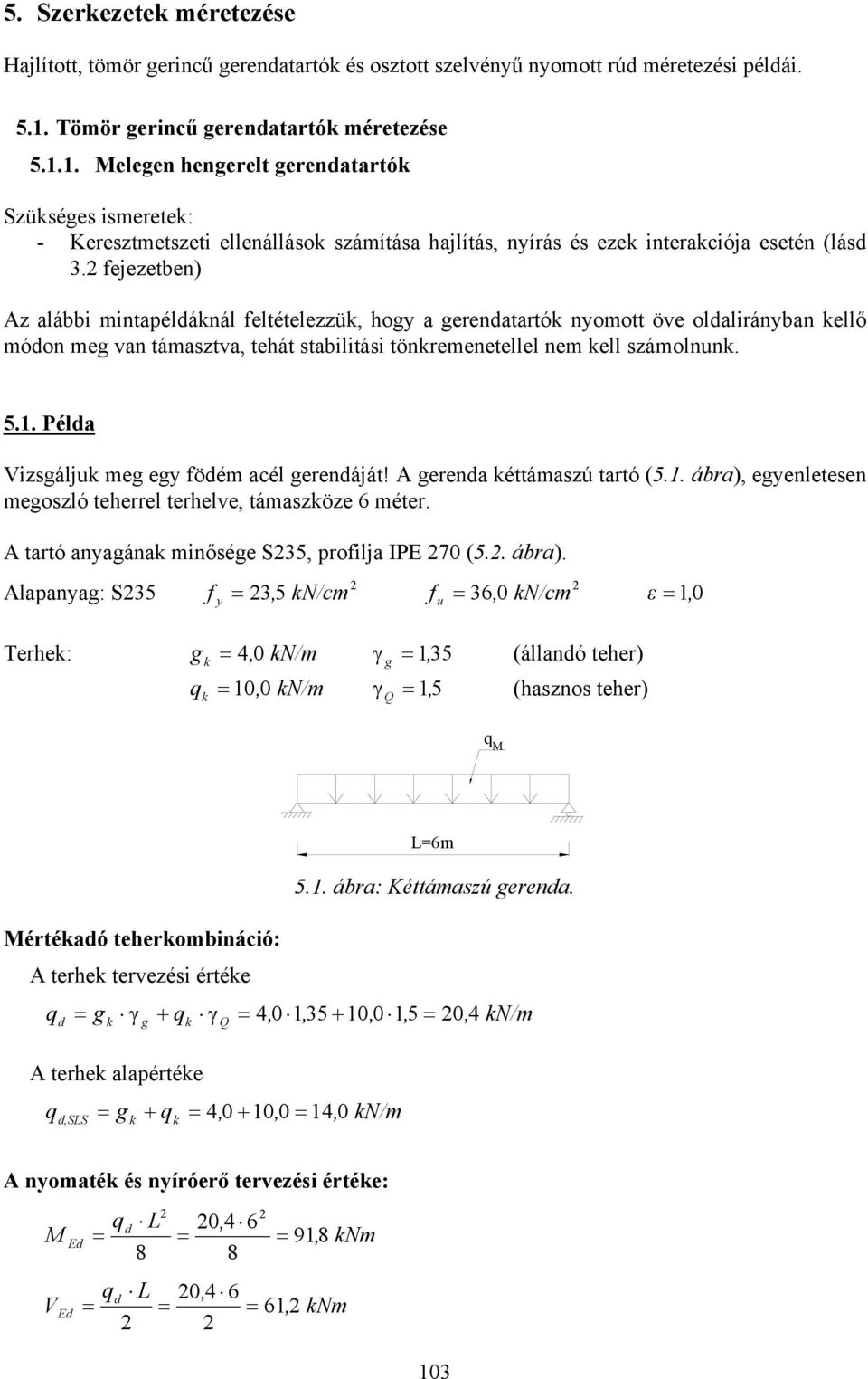 ejeeben) A alábbi minapéldáknál eléeleük, hog a gerendaarók nomo öve oldaliránban kellő módon meg van ámasva, ehá sabiliási önkremeneellel nem kell sámolnunk..1.