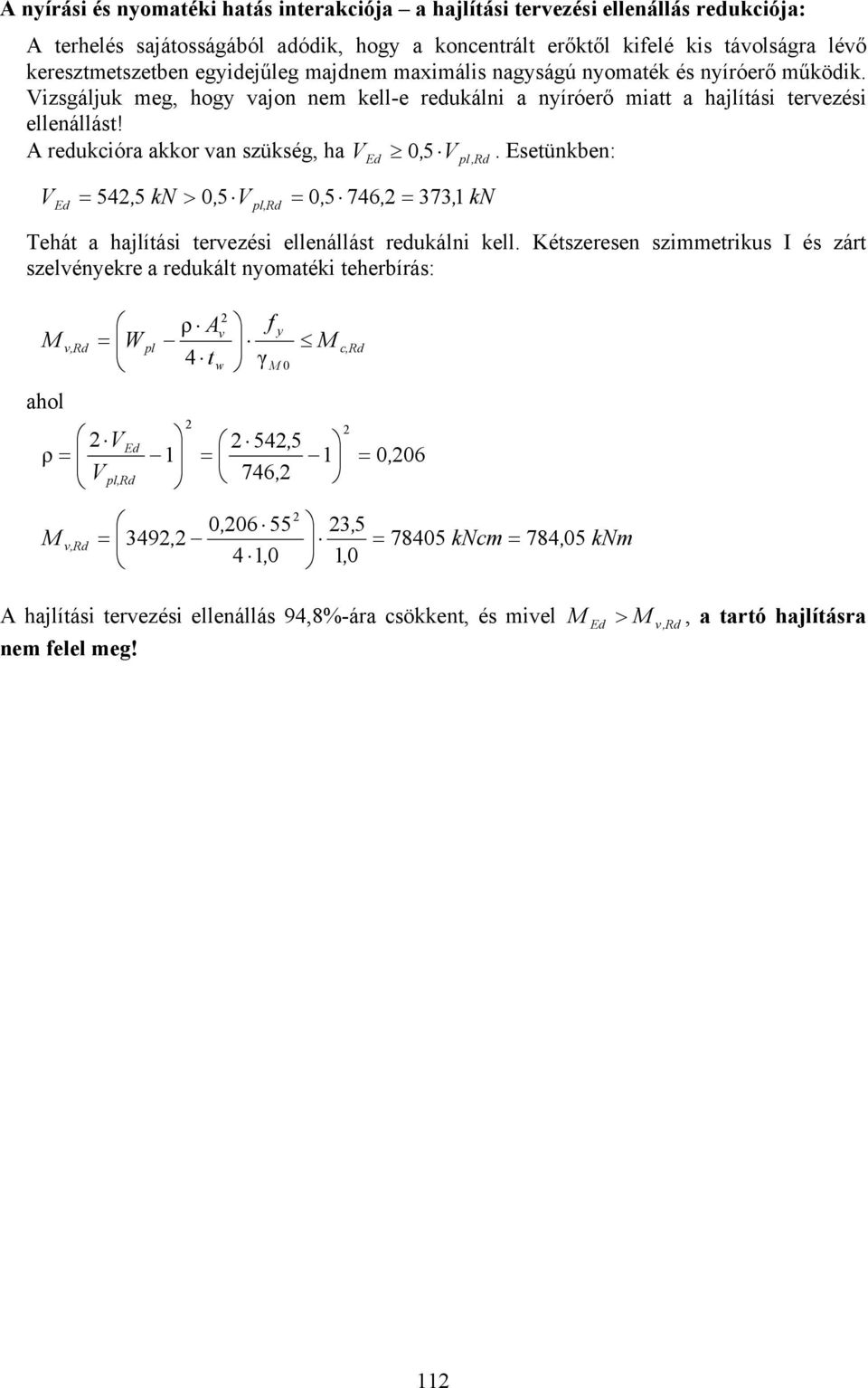 A redukióra akkor van sükség, ha,. Eseünkben: pl, Rd, k >, pl,rd, 76, 7, 1 k Tehá a hajlíási erveési ellenállás redukálni kell.