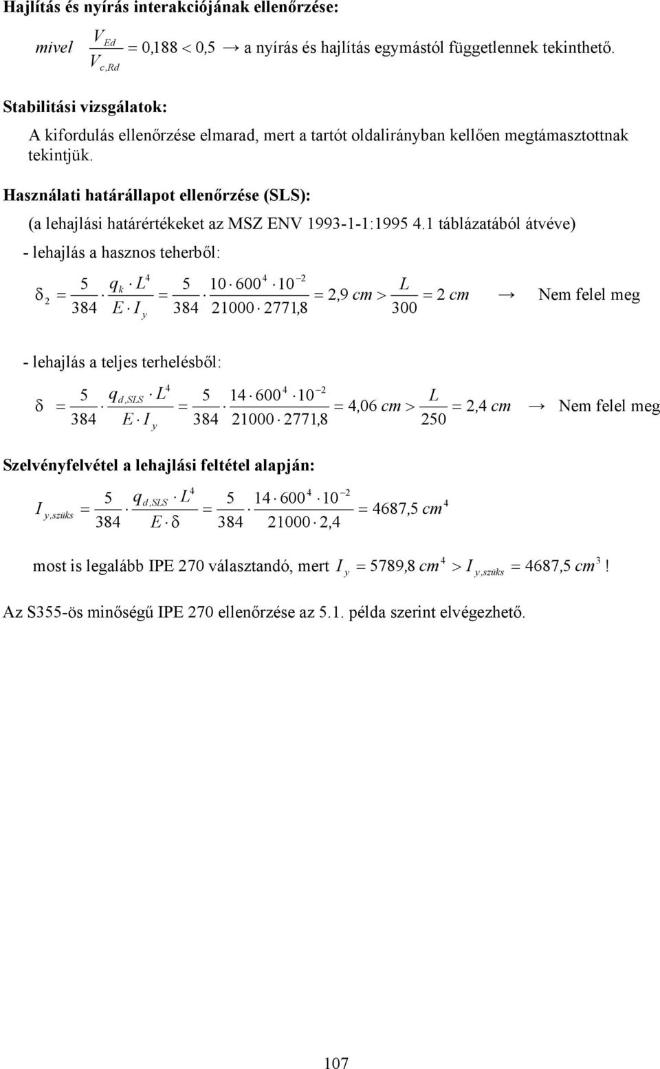 Hasnálai haárállapo ellenőrése (SLS): (a lehajlási haárérékeke a SZ E 199-1-1:199.