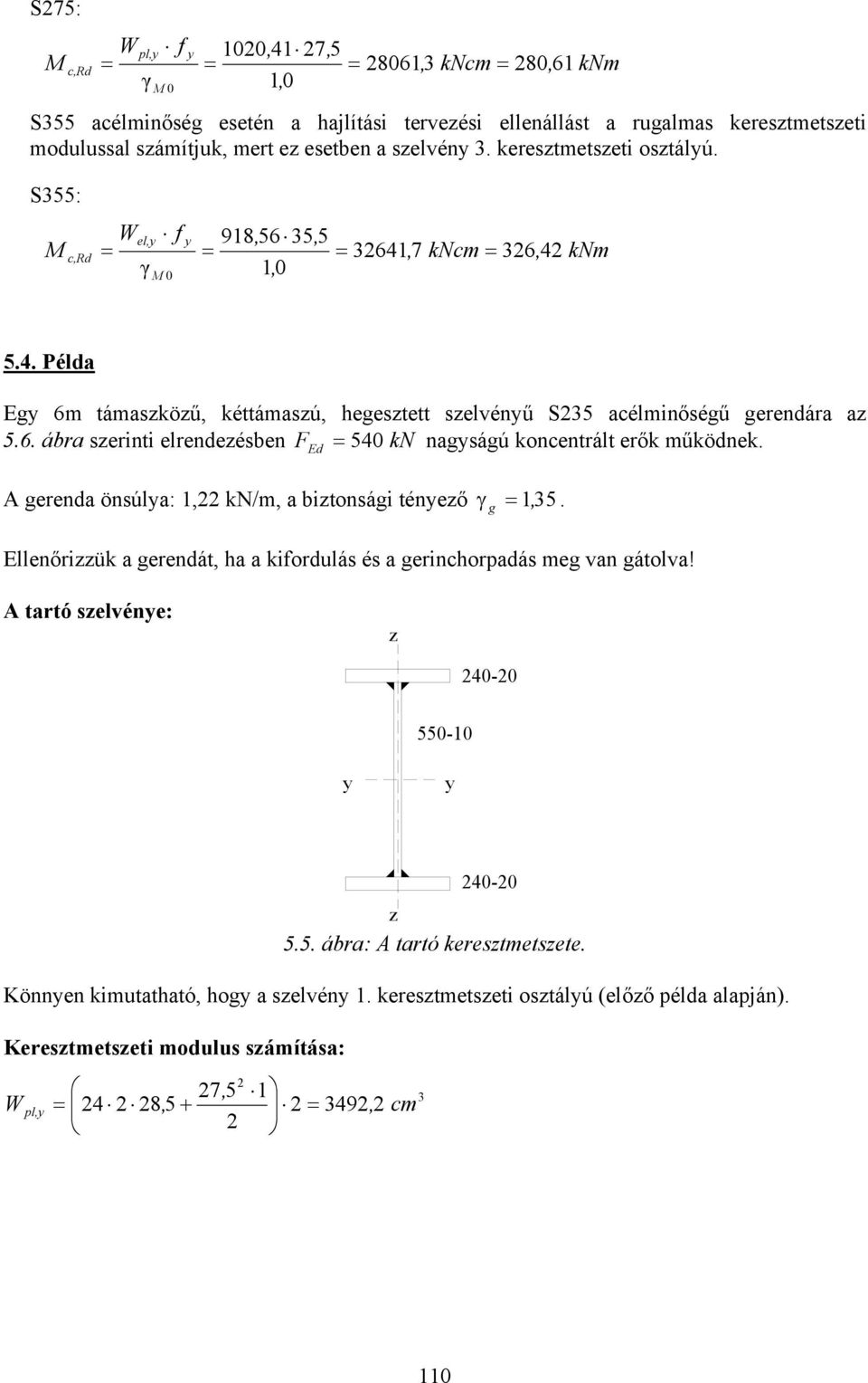 A gerenda önsúla: 1, k/m, a bionsági éneő γ g 1,. Ellenőriük a gerendá, ha a kiordulás és a gerinhorpadás meg van gáolva! A aró selvéne: - -1 -.