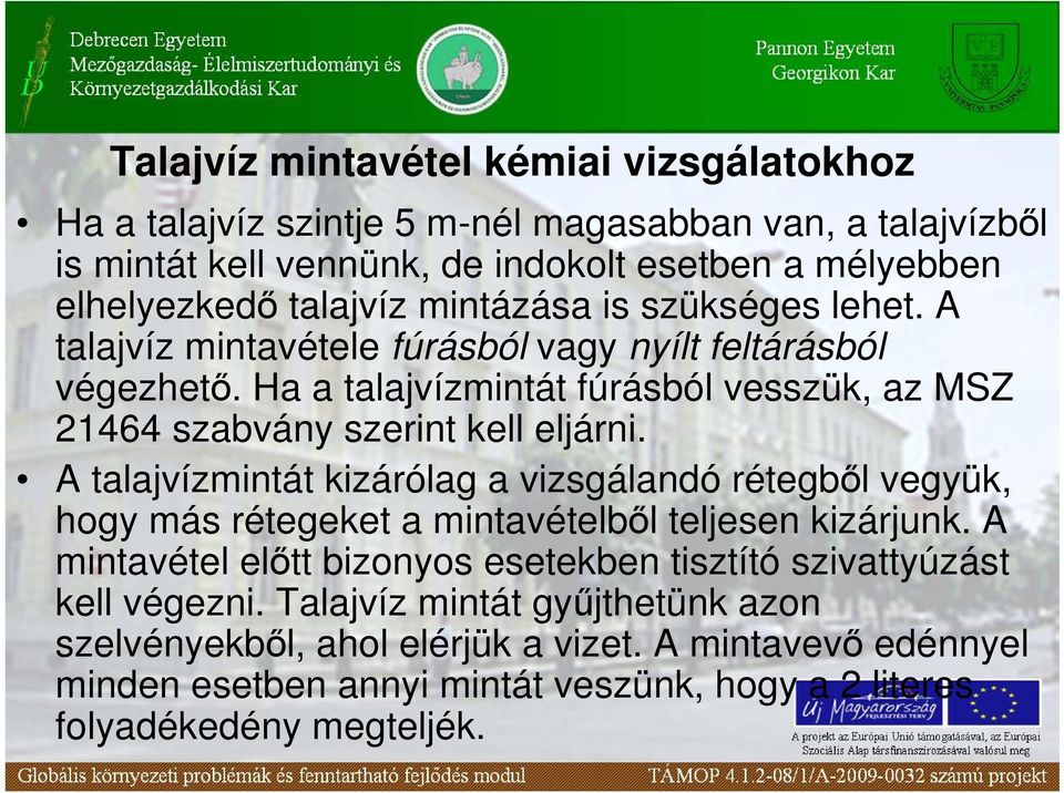 Ha a talajvízmintát fúrásból vesszük, az MSZ 21464 szabvány szerint kell eljárni.