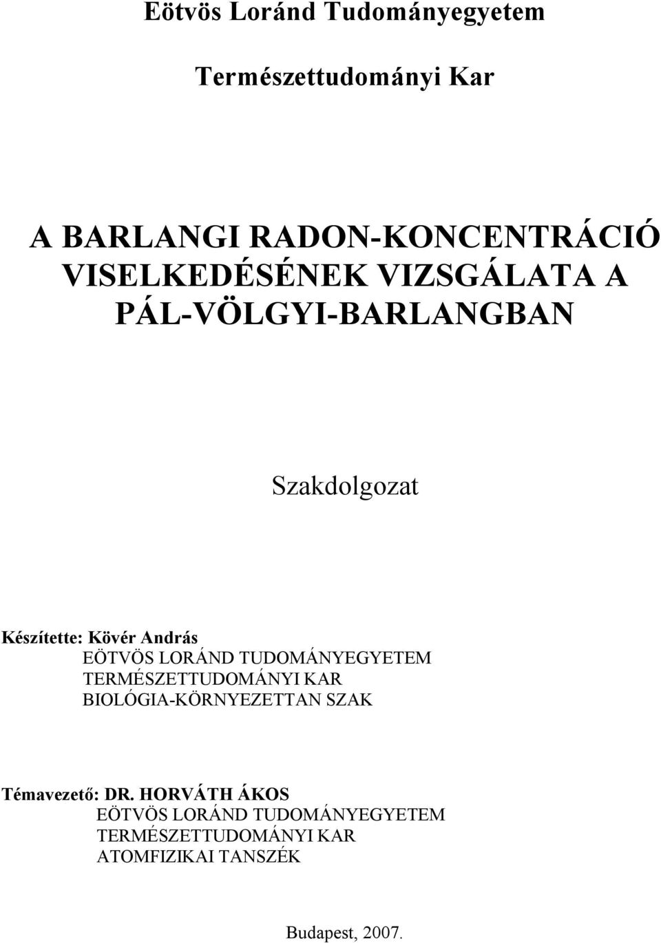 EÖTVÖS LORÁND TUDOMÁNYEGYETEM TERMÉSZETTUDOMÁNYI KAR BIOLÓGIA-KÖRNYEZETTAN SZAK Témavezető: