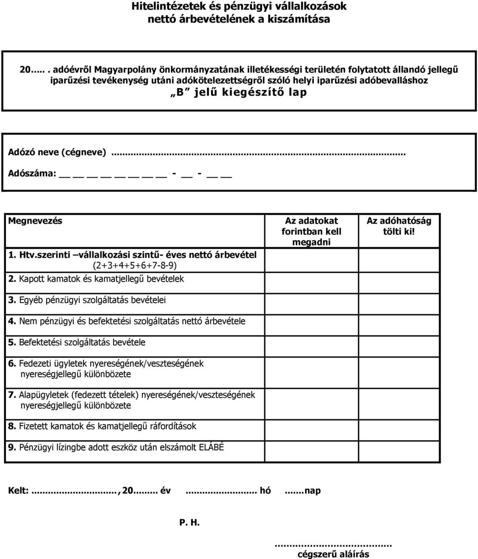 szerinti vállalkozási szintű- éves nettó árbevétel (2+3+4+5+6+7-8-9) 2. Kapott kamatok és kamatjellegű bevételek 3. Egyéb pénzügyi szolgáltatás bevételei 4.