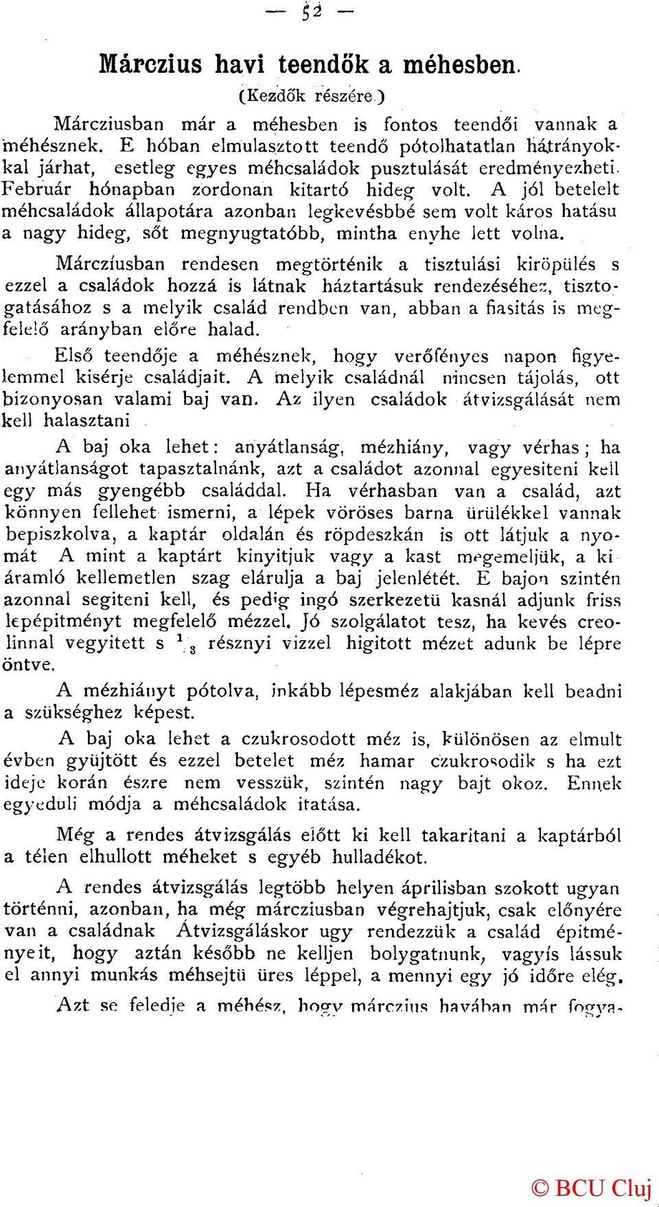 A jól betelelt méhcsaládok állapotára azonban legkevésbbé sem volt káros hatású a nagy hideg, sőt megnyugtatóbb, mintha enyhe lett volna.