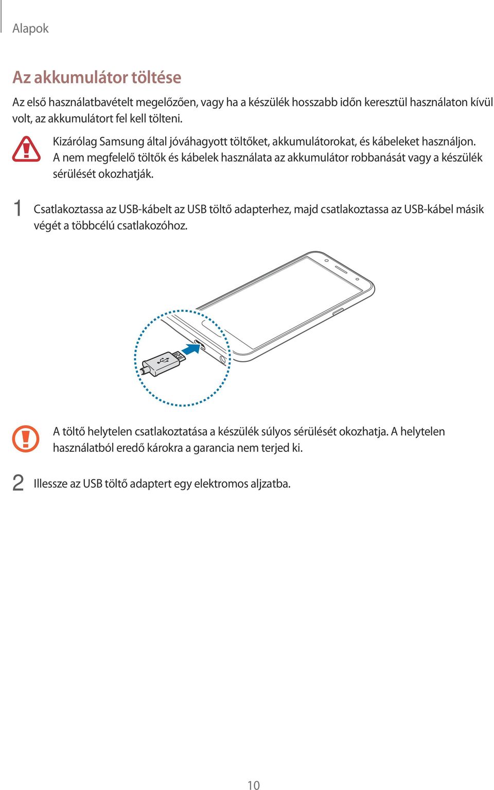 A nem megfelelő töltők és kábelek használata az akkumulátor robbanását vagy a készülék sérülését okozhatják.