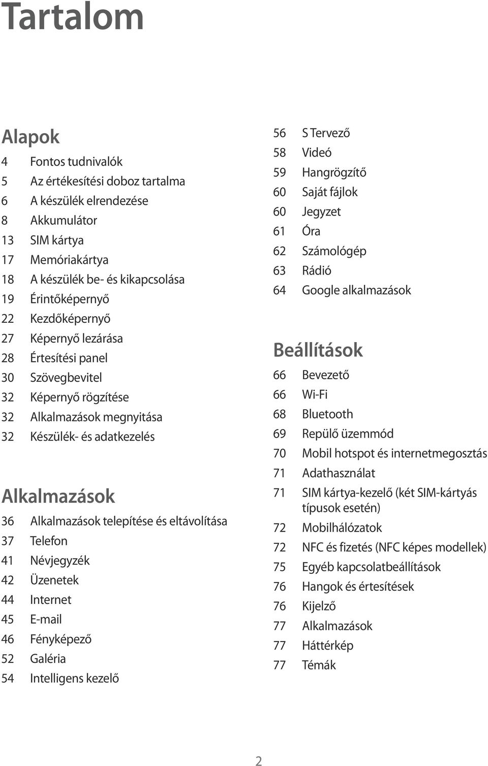 eltávolítása 37 Telefon 41 Névjegyzék 42 Üzenetek 44 Internet 45 E-mail 46 Fényképező 52 Galéria 54 Intelligens kezelő 56 S Tervező 58 Videó 59 Hangrögzítő 60 Saját fájlok 60 Jegyzet 61 Óra 62