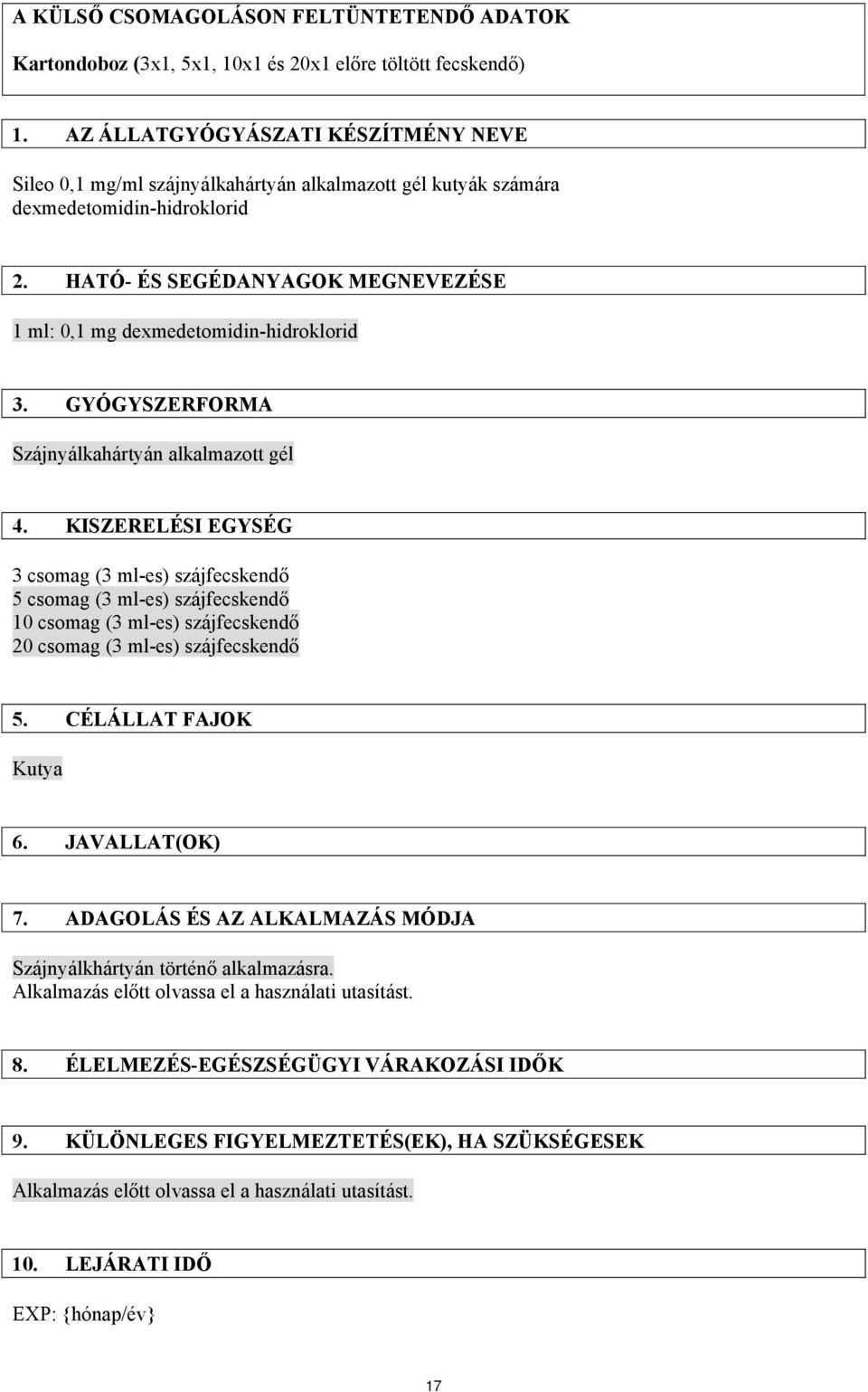 HATÓ- ÉS SEGÉDANYAGOK MEGNEVEZÉSE 1 ml: 0,1 mg dexmedetomidin-hidroklorid 3. GYÓGYSZERFORMA Szájnyálkahártyán alkalmazott gél 4.