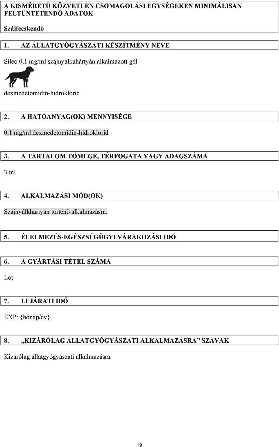 A HATÓANYAG(OK) MENNYISÉGE 0,1 mg/ml dexmedetomidin-hidroklorid 3. A TARTALOM TÖMEGE, TÉRFOGATA VAGY ADAGSZÁMA 3 ml 4.