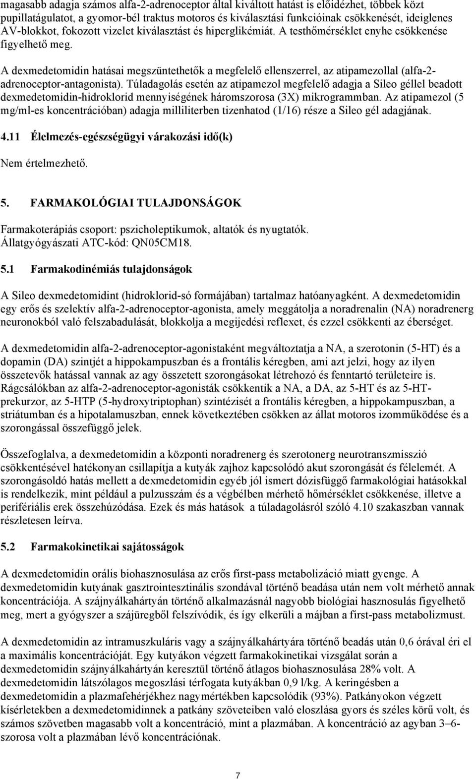 A dexmedetomidin hatásai megszüntethetők a megfelelő ellenszerrel, az atipamezollal (alfa-2- adrenoceptor-antagonista).