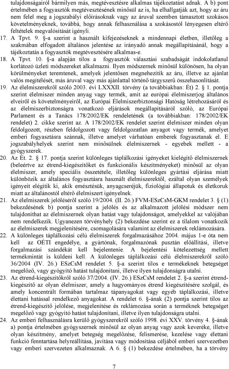 követelményeknek, továbbá, hogy annak felhasználása a szokásostól lényegesen eltérő feltételek megvalósítását igényli. 17. A Tpvt. 9.