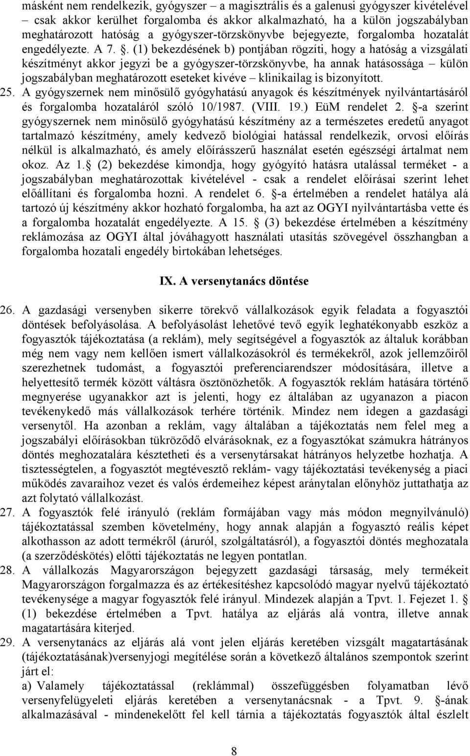 . (1) bekezdésének b) pontjában rögzíti, hogy a hatóság a vizsgálati készítményt akkor jegyzi be a gyógyszer-törzskönyvbe, ha annak hatásossága külön jogszabályban meghatározott eseteket kivéve