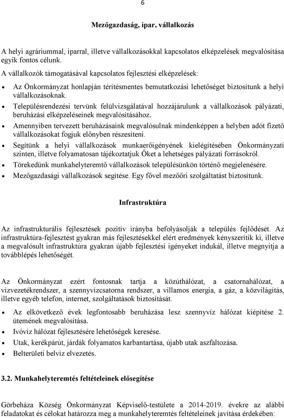 Településrendezési tervünk felülvizsgálatával hozzájárulunk a vállalkozások pályázati, beruházási elképzeléseinek megvalósításához.