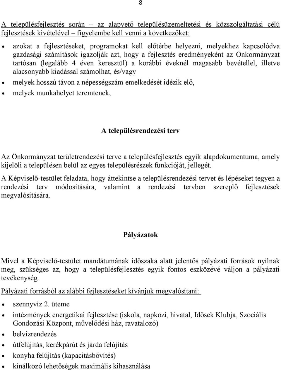 bevétellel, illetve alacsonyabb kiadással számolhat, és/vagy melyek hosszú távon a népességszám emelkedését idézik elő, melyek munkahelyet teremtenek, A településrendezési terv Az Önkormányzat