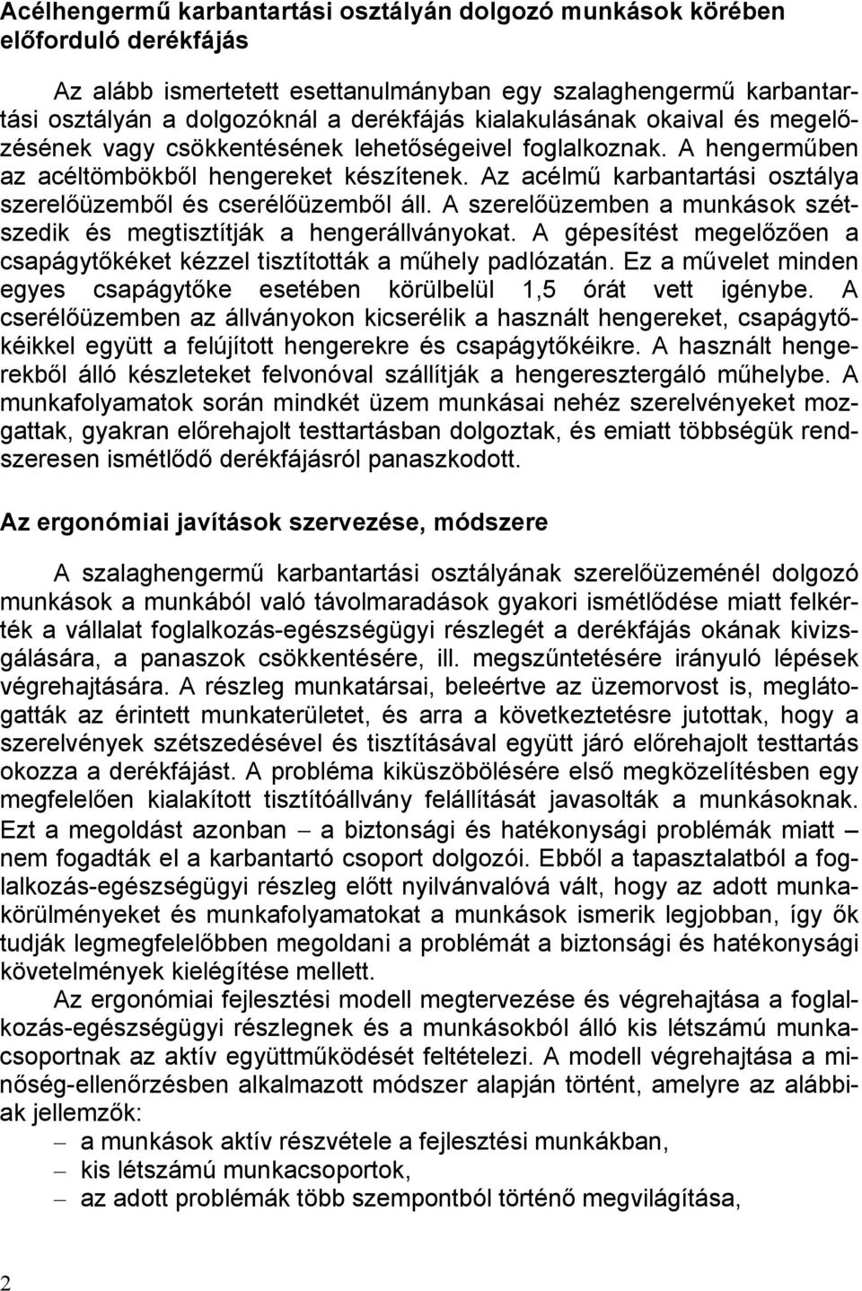 Az acélmű karbantartási osztálya szerelőüzemből és cserélőüzemből áll. A szerelőüzemben a munkások szétszedik és megtisztítják a hengerállványokat.