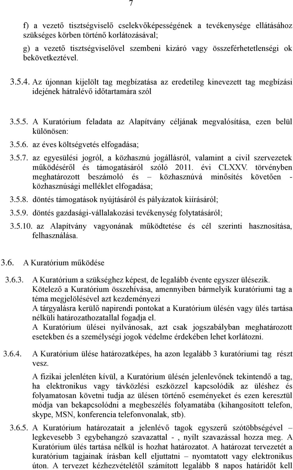 5.6. az éves költségvetés elfogadása; 3.5.7. az egyesülési jogról, a közhasznú jogállásról, valamint a civil szervezetek működéséről és támogatásáról szóló 2011. évi CLXXV.