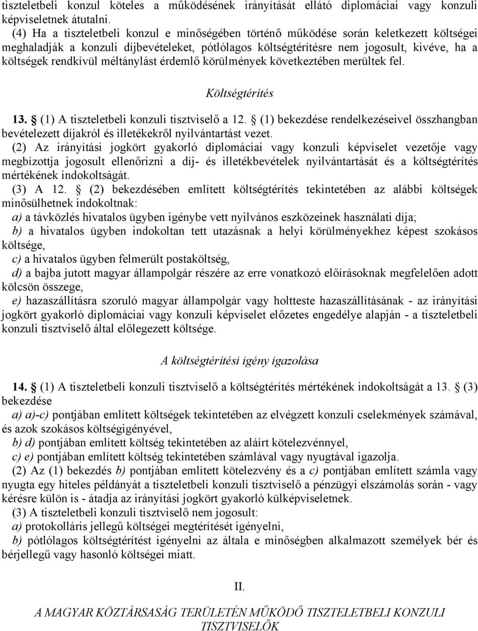 rendkívül méltánylást érdemlő körülmények következtében merültek fel. Költségtérítés 13. (1) A tiszteletbeli konzuli tisztviselő a 12.