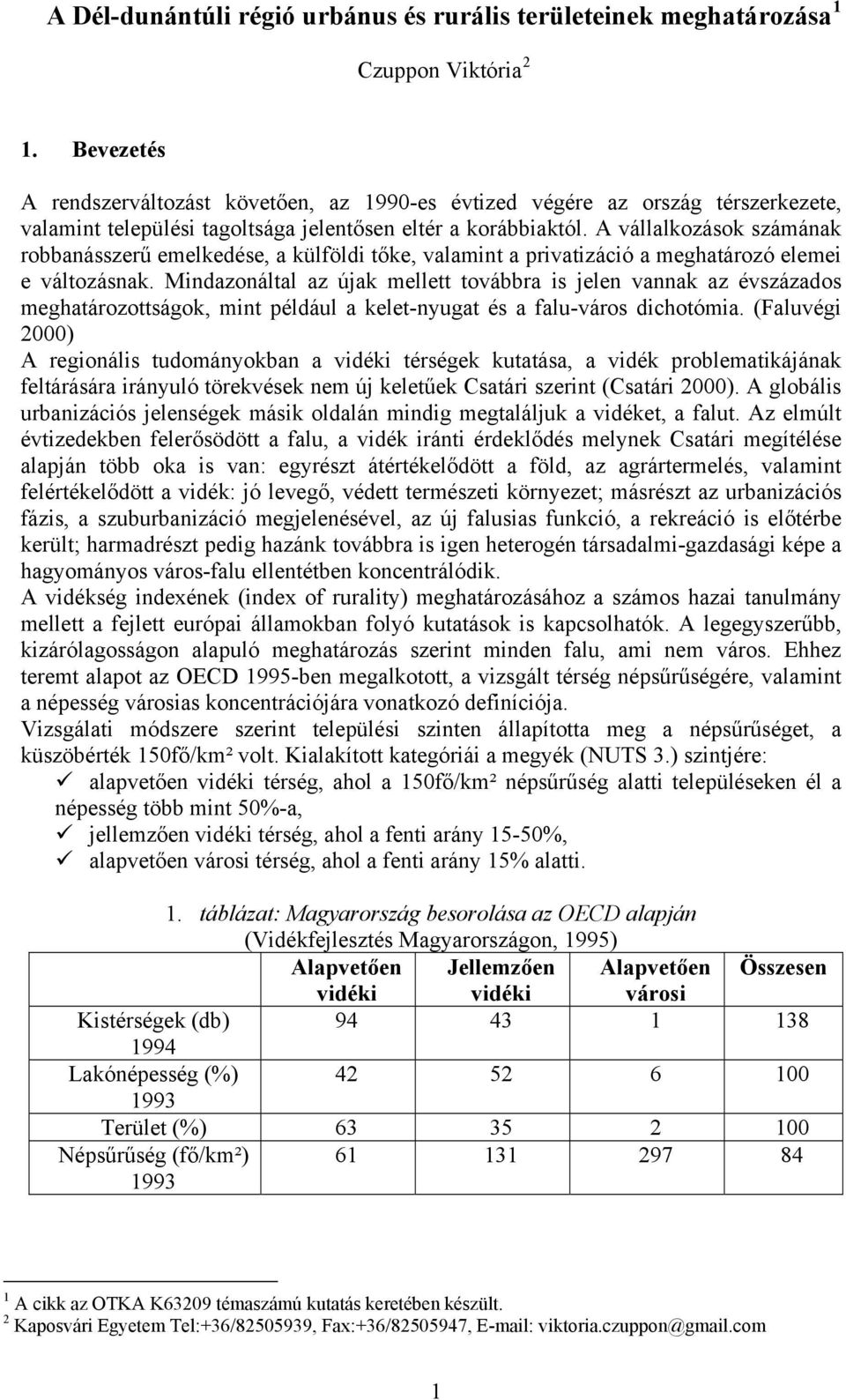 A vállalkozások számának robbanásszerű emelkedése, a külföldi tőke, valamint a privatizáció a meghatározó elemei e változásnak.