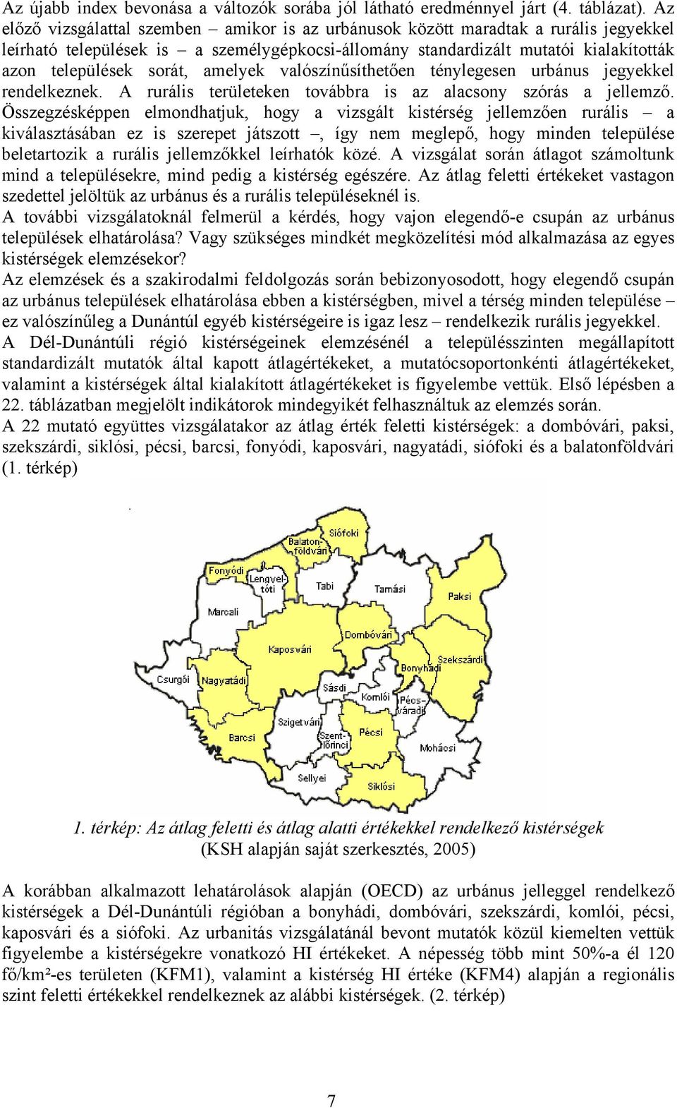 amelyek valószínűsíthetően ténylegesen urbánus jegyekkel rendelkeznek. A rurális területeken továbbra is az alacsony szórás a jellemző.