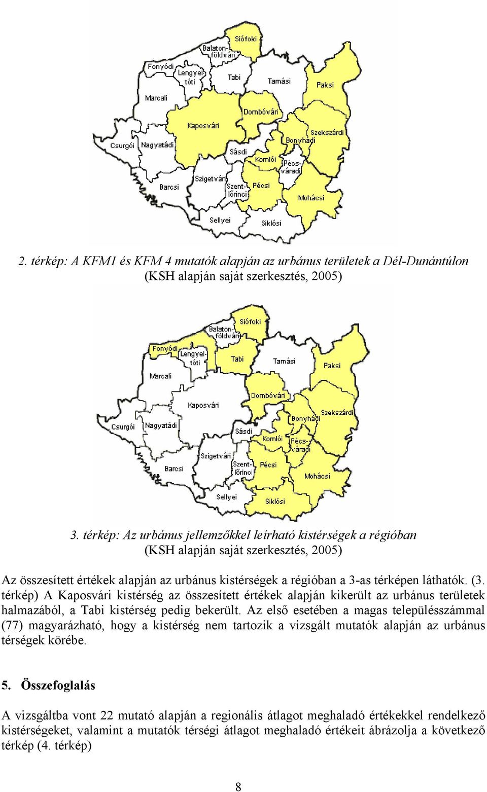 térkép) A Kaposvári kistérség az összesített értékek alapján kikerült az urbánus területek halmazából, a Tabi kistérség pedig bekerült.