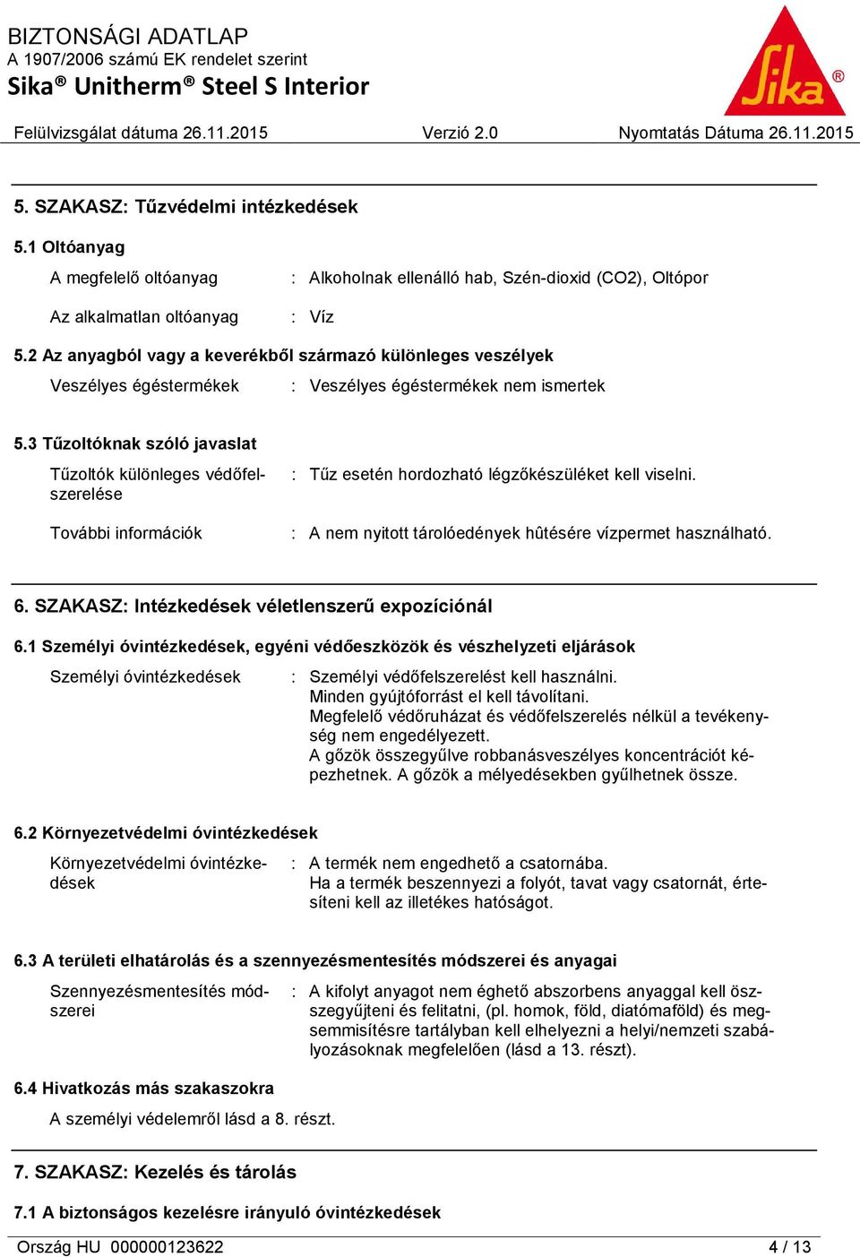 3 Tűzoltóknak szóló javaslat Tűzoltók különleges védőfelszerelése További információk : Tűz esetén hordozható légzőkészüléket kell viselni.