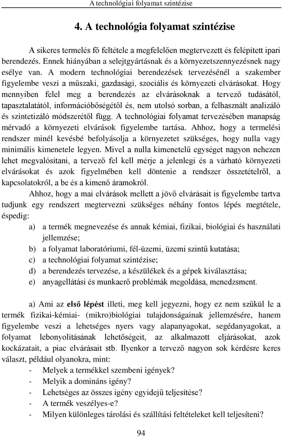 A modern technológiai berendezések tervezésénél a szakember figyelembe veszi a műszaki, gazdasági, szociális és környezeti elvárásokat.