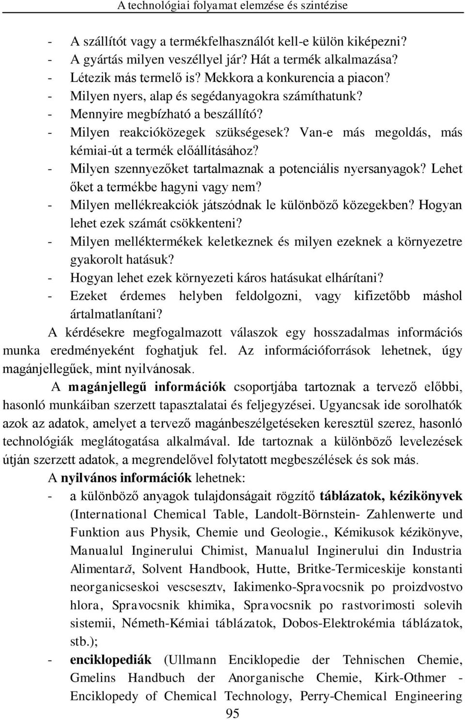 Van-e más megoldás, más kémiai-út a termék előállításához? - Milyen szennyezőket tartalmaznak a potenciális nyersanyagok? Lehet őket a termékbe hagyni vagy nem?