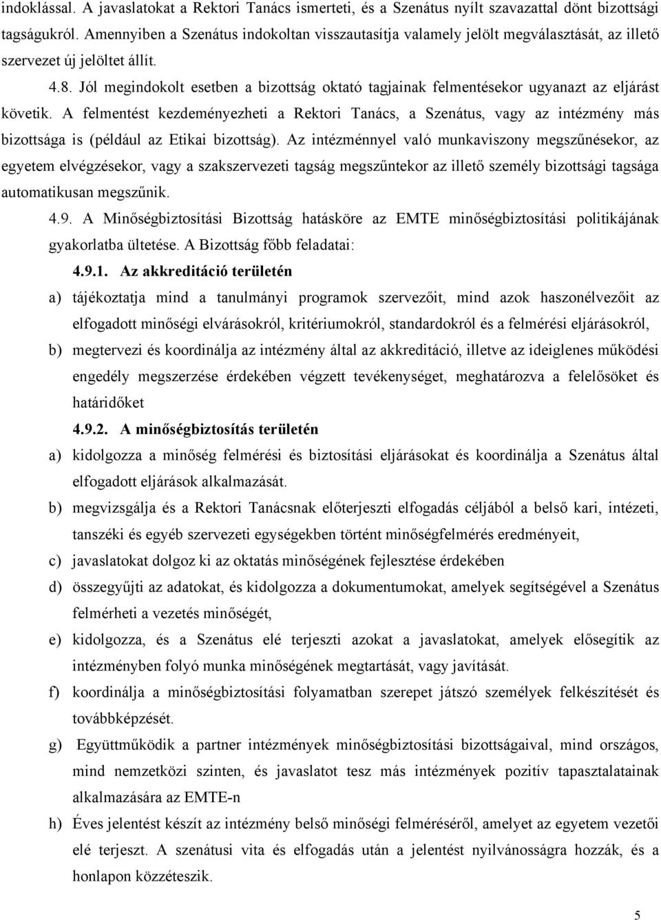 Jól megindokolt esetben a bizottság oktató tagjainak felmentésekor ugyanazt az eljárást követik.