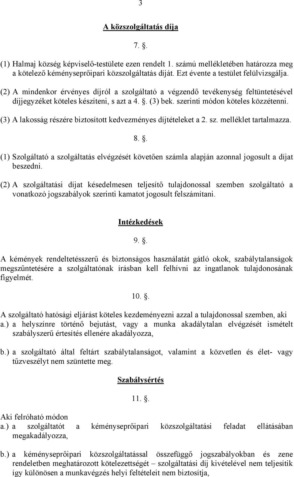 szerinti módon köteles közzétenni. (3) A lakosság részére biztosított kedvezményes díjtételeket a 2. sz. melléklet tartalmazza. 8.