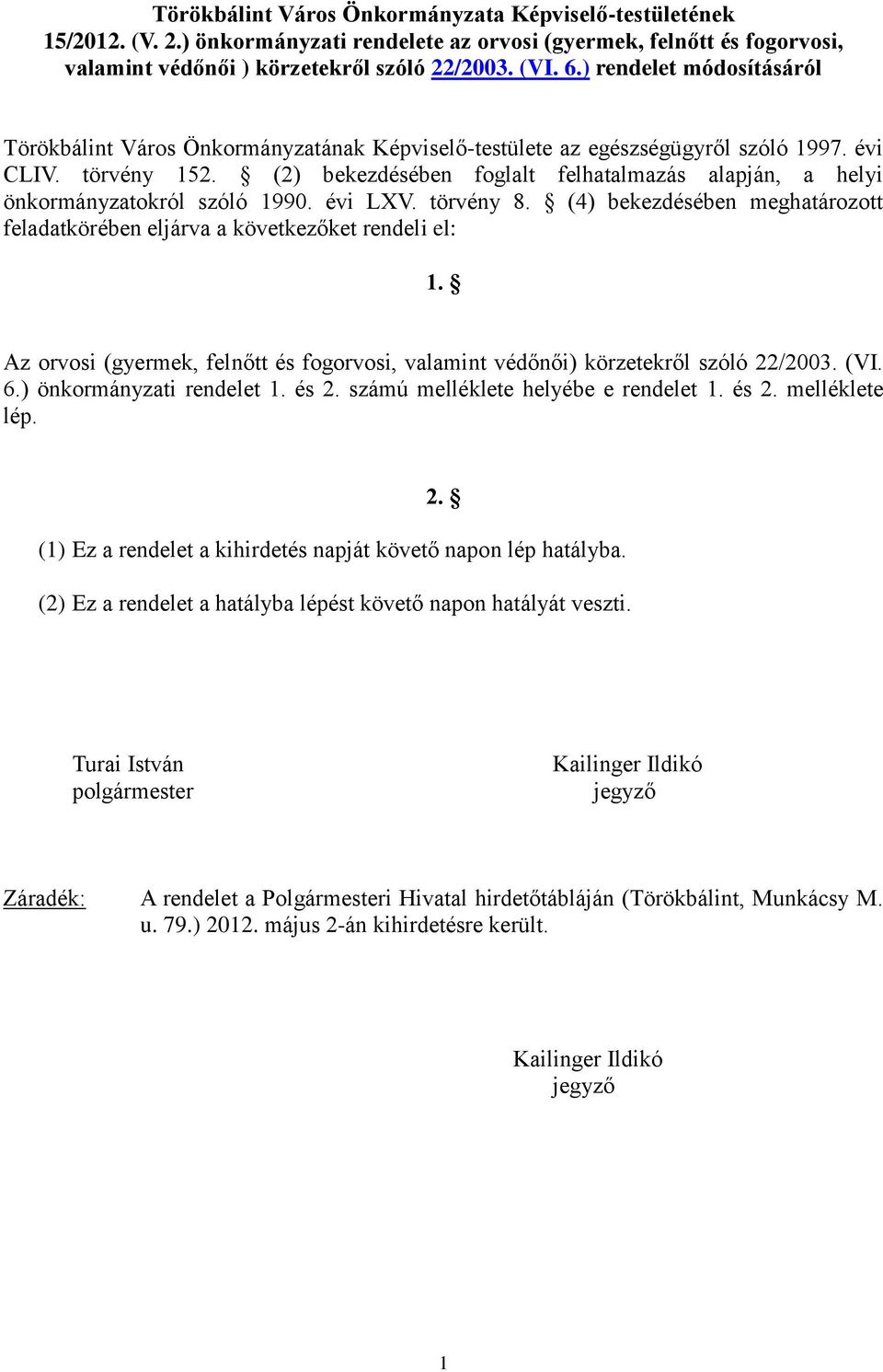 (2) bekezdésében foglalt felhatalmazás alapján, a helyi önkormányzatokról szóló 1990. évi LXV. törvény 8. (4) bekezdésében meghatározott feladatkörében eljárva a következőket rendeli el: 1.