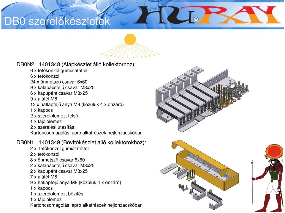 alkatrészek nejlonzacskóban DB0N1 1401349 (Bővítőkészlet álló kollektorokhoz): 2 x tetőkonzol gumialátéttel 2 x tetőkonzol 8 x önmetsző csavar 6x60 2 x kalapácsfejű csavar M8x25