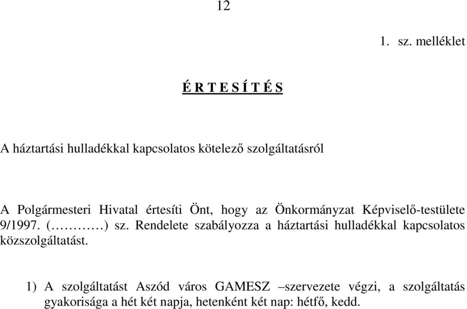 Polgármesteri Hivatal értesíti Önt, hogy az Önkormányzat Képviselı-testülete 9/1997. ( ) sz.