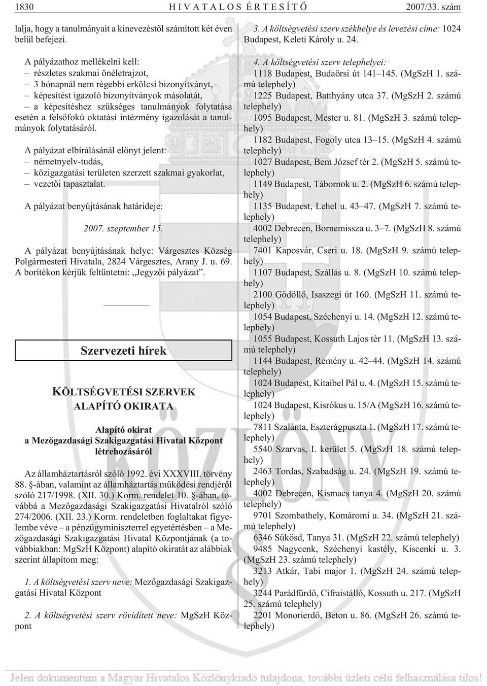 folytatása esetén a felsõfokú oktatási intézmény igazolását a tanulmányok folytatásáról.