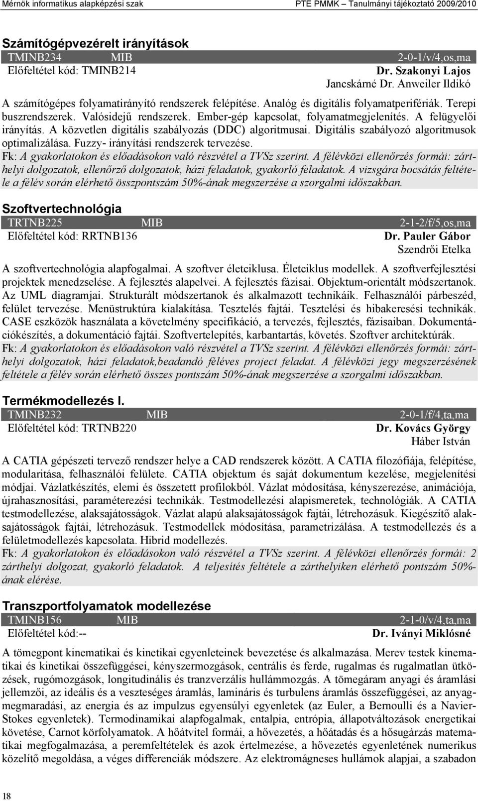 A felügyelői irányítás. A közvetlen digitális szabályozás (DDC) algoritmusai. Digitális szabályozó algoritmusok optimalizálása. Fuzzy- irányítási rendszerek tervezése.