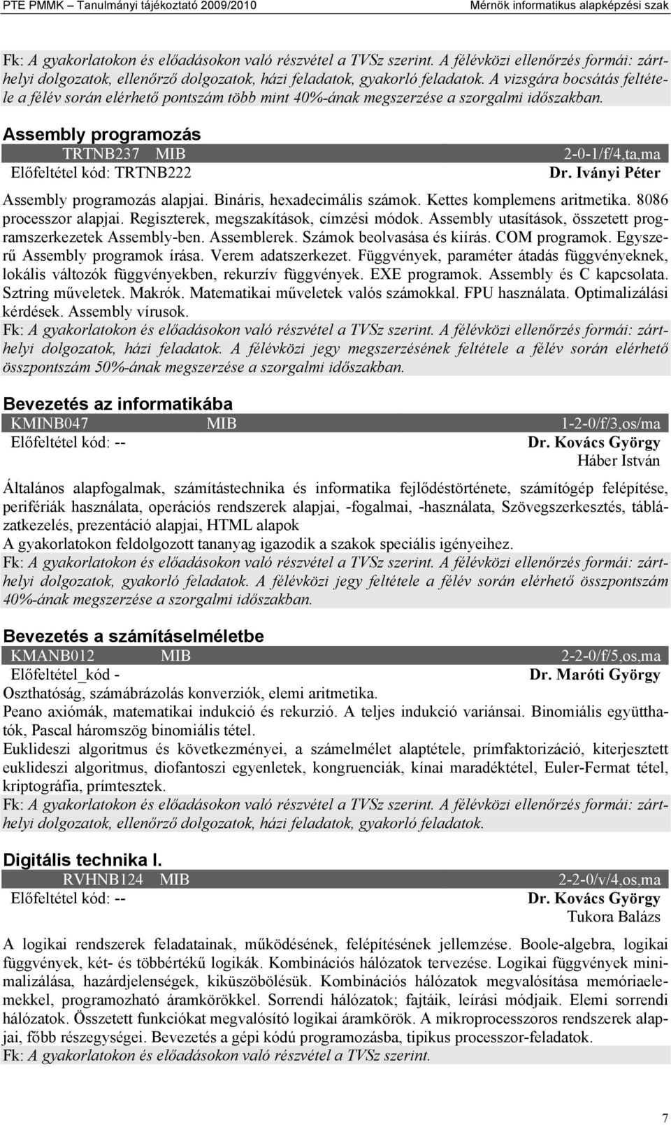 Iványi Péter Assembly programozás alapjai. Bináris, hexadecimális számok. Kettes komplemens aritmetika. 8086 processzor alapjai. Regiszterek, megszakítások, címzési módok.