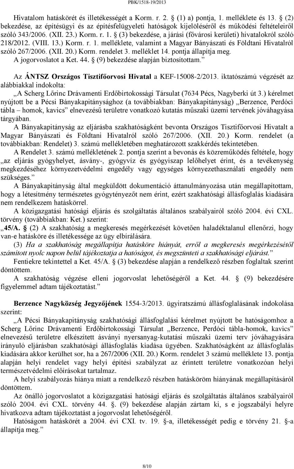 (3) bekezdése, a járási (fővárosi kerületi) hivatalokról szóló 218/2012. (VIII. 13.) Korm. r. 1. melléklete, valamint a Magyar Bányászati és Földtani Hivatalról szóló 267/2006. (XII. 20.) Korm. rendelet 3.