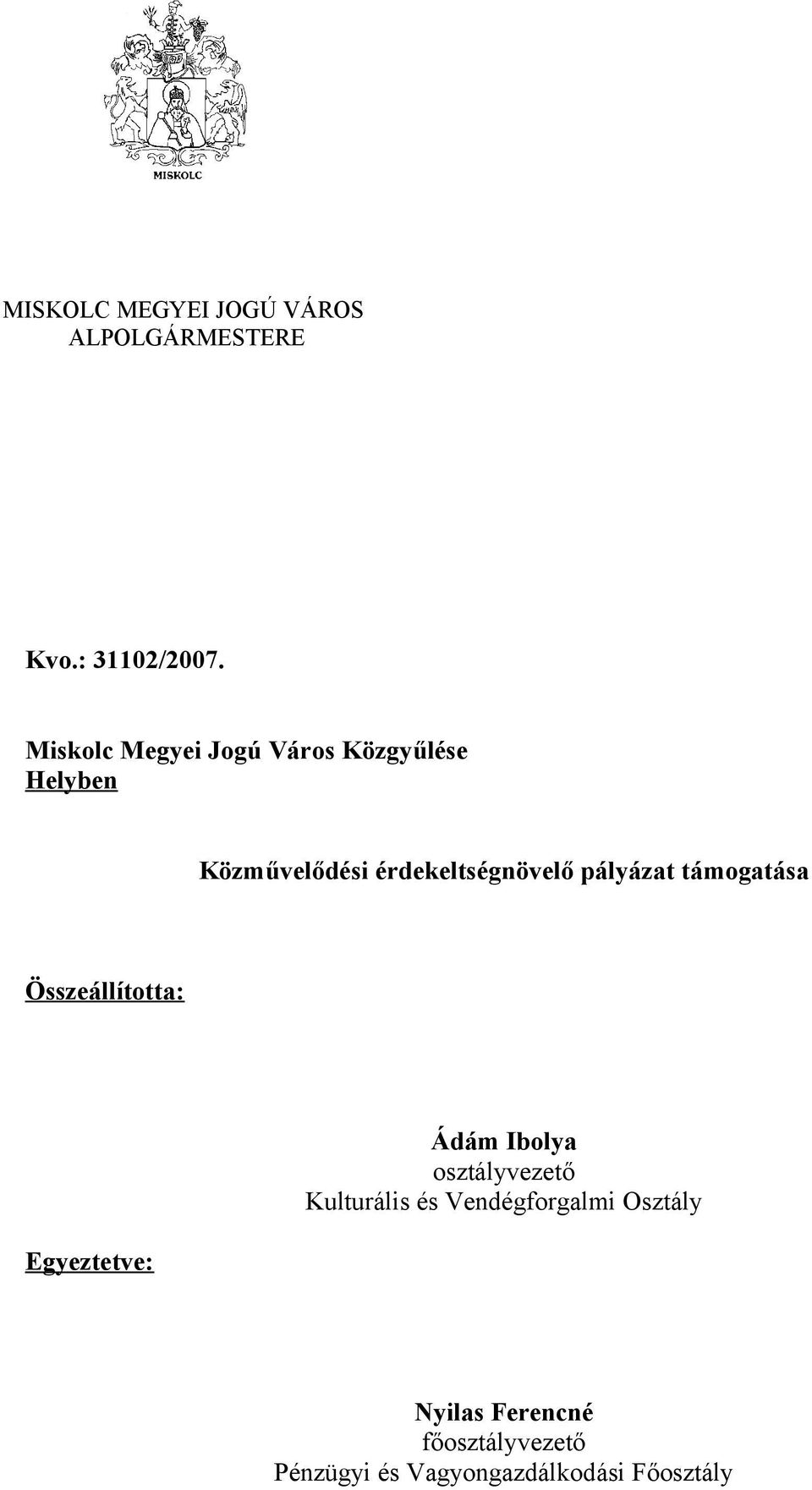 pályázat támogatása Összeállította: Egyeztetve: Ádám Ibolya osztályvezető