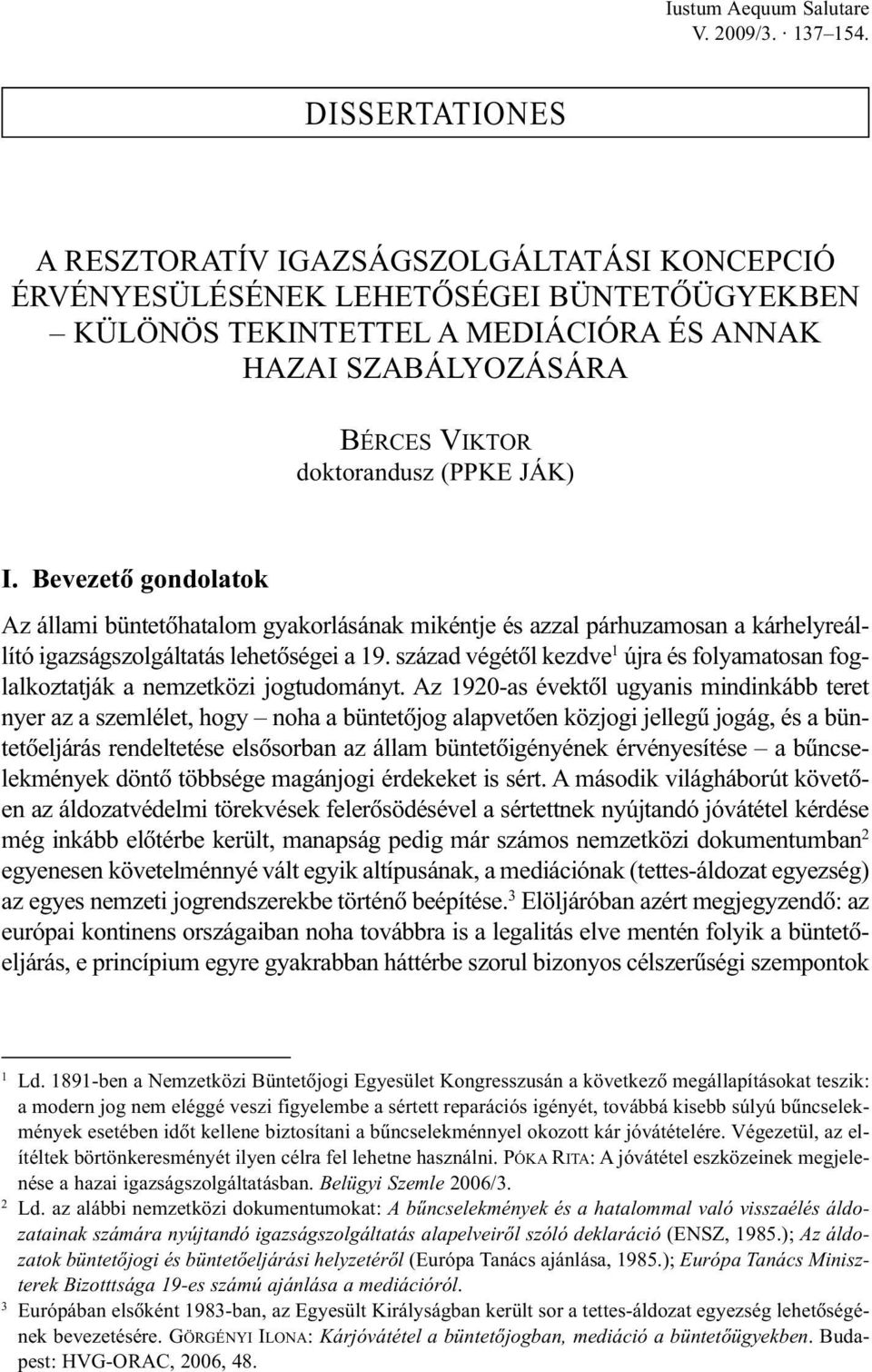 Bevezetõ gondolatok Az állami büntetõhatalom gyakorlásának mikéntje és azzal párhuzamosan a kárhelyreállító igazságszolgáltatás lehetõségei a 19.