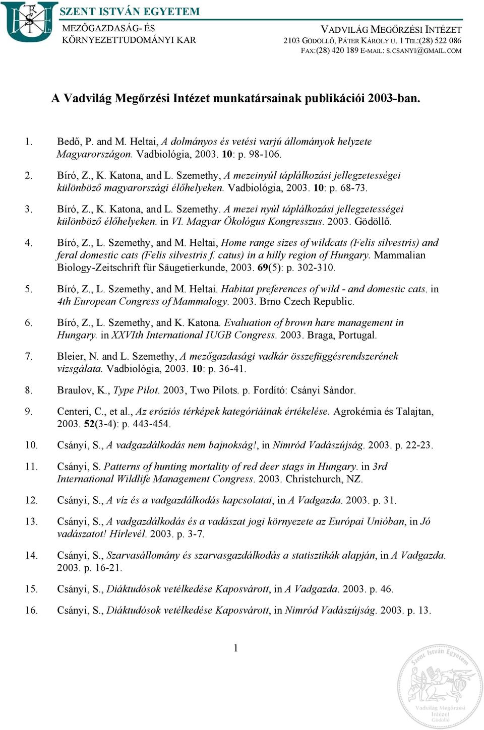 , K. Katona, and L. Szemethy, A mezeinyúl táplálkozási jellegzetességei különböző magyarországi élőhelyeken. Vadbiológia, 2003. 10: p. 68-73. 3. Bíró, Z., K. Katona, and L. Szemethy. A mezei nyúl táplálkozási jellegzetességei különböző élőhelyeken.