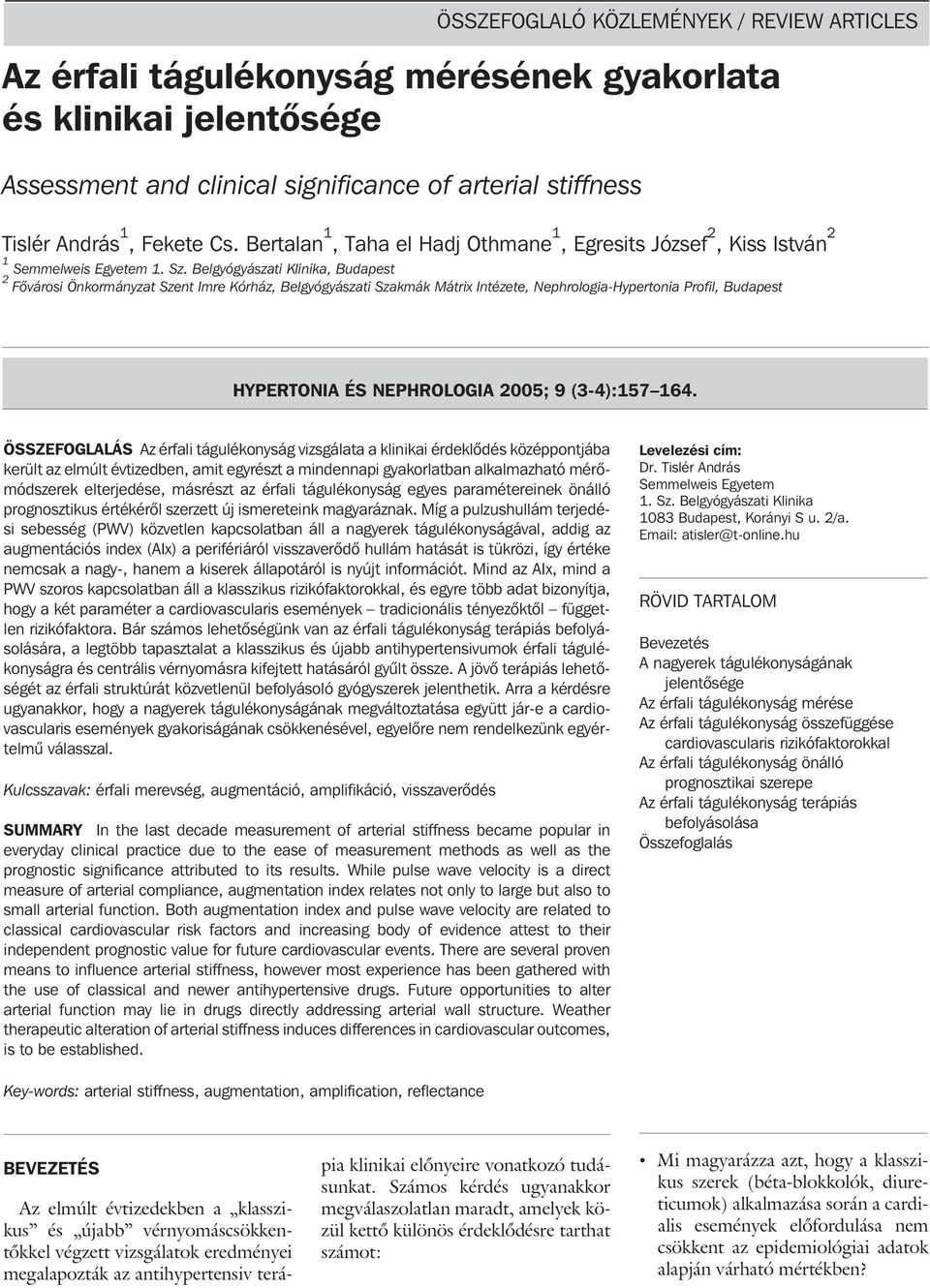 Belgyógyászati Klinika, Budapest 2 Fõvárosi Önkormányzat Szent Imre Kórház, Belgyógyászati Szakmák Mátrix Intézete, Nephrologia-Hypertonia Profil, Budapest HYPERTONIA ÉS NEPHROLOGIA 2005; 9 (3-4):157