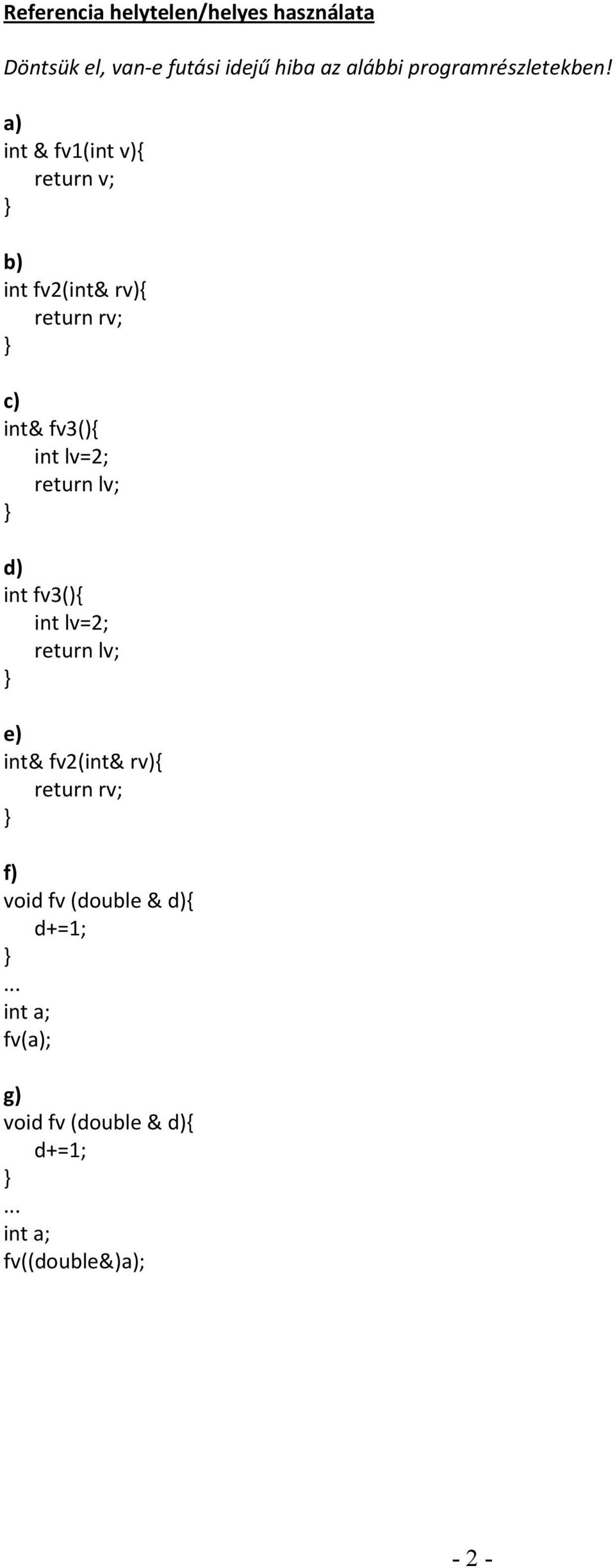 int & fv1(int v){ return v; b) int fv2(int& rv){ return rv; c) int& fv3(){ int lv=2; return