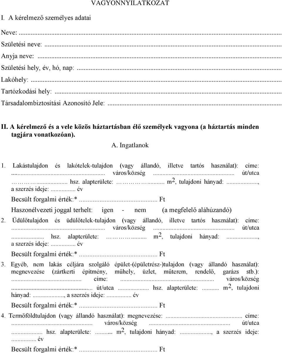 Lakástulajdon és lakótelek-tulajdon (vagy állandó, illetve tartós használat): címe:... város/község... út/utca... hsz. alapterülete:... m 2, tulajdoni hányad:..., a szerzés ideje:.