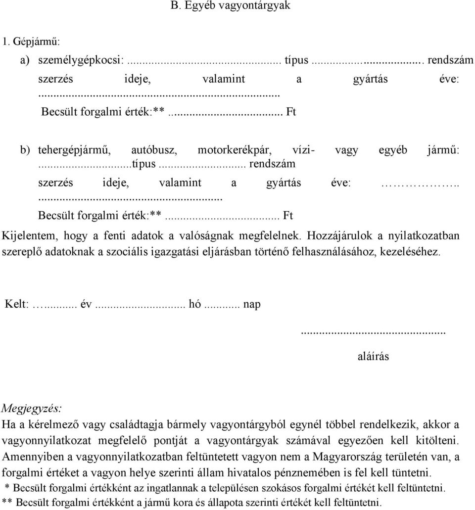 .. Ft Kijelentem, hogy a fenti adatok a valóságnak megfelelnek. Hozzájárulok a nyilatkozatban szereplő adatoknak a szociális igazgatási eljárásban történő felhasználásához, kezeléséhez. Kelt:... év.