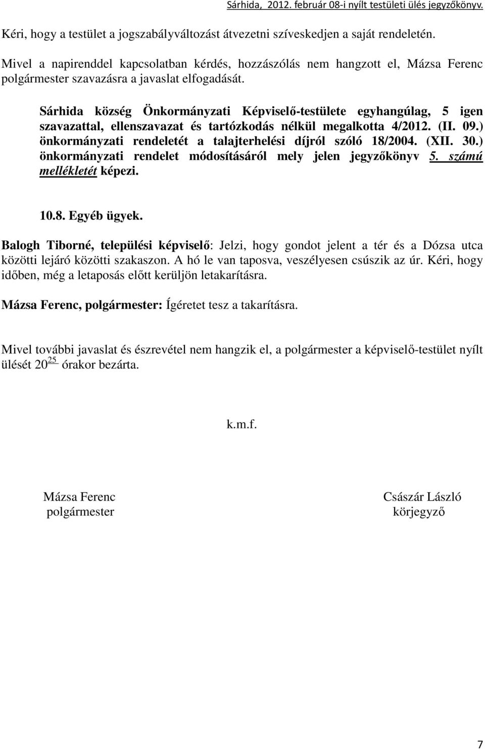 Sárhida község Önkormányzati Képviselı-testülete egyhangúlag, 5 igen szavazattal, ellenszavazat és tartózkodás nélkül megalkotta 4/2012. (II. 09.