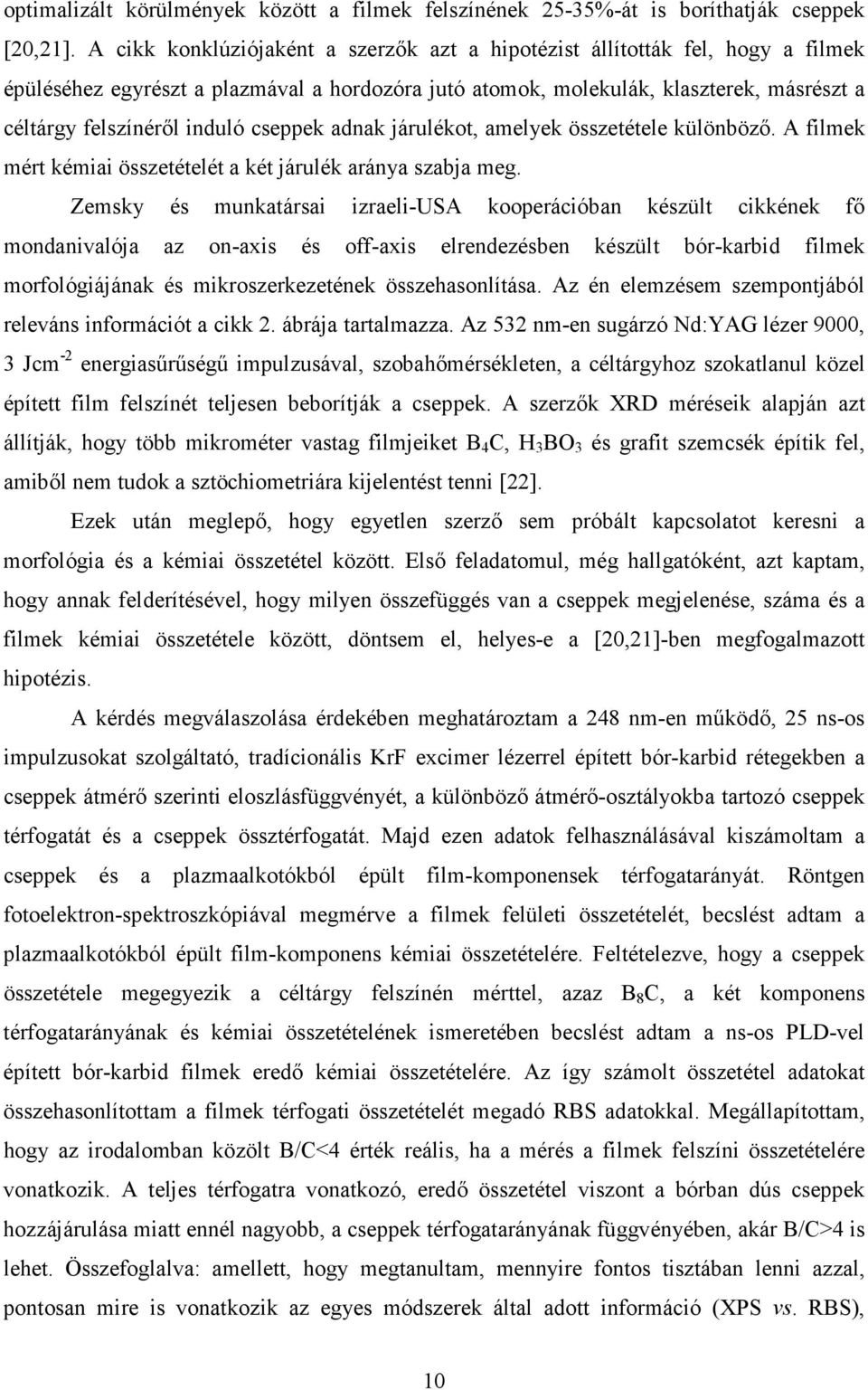 cseppek adnak járulékot, amelyek összetétele különbözı. A filmek mért kémiai összetételét a két járulék aránya szabja meg.