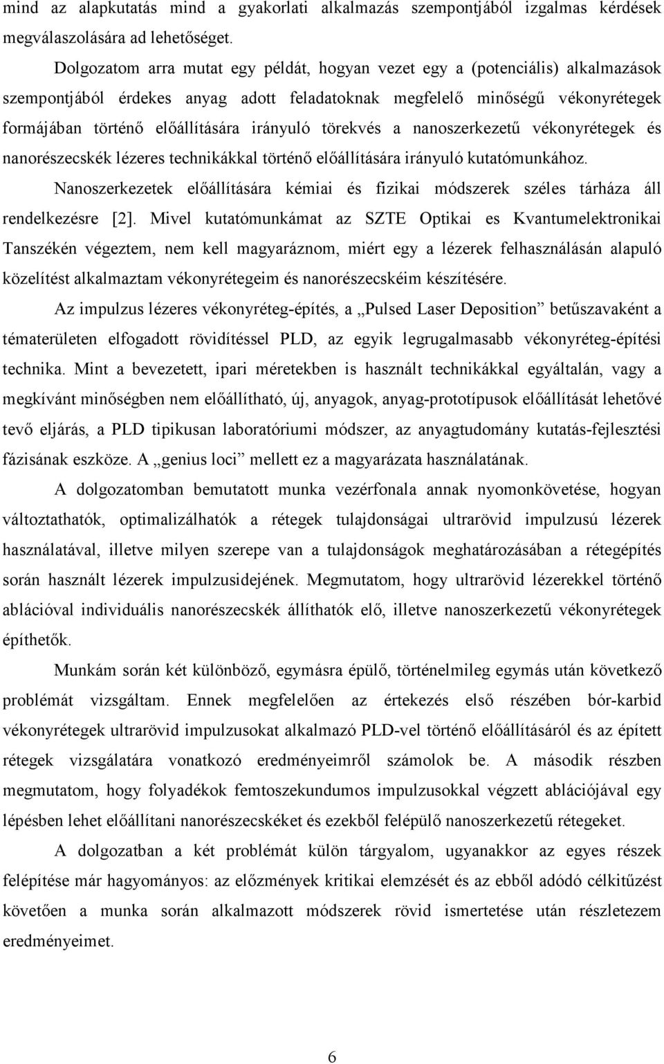 irányuló törekvés a nanoszerkezető vékonyrétegek és nanorészecskék lézeres technikákkal történı elıállítására irányuló kutatómunkához.